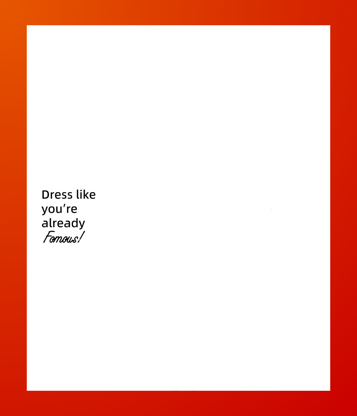 Dress Like You Are Already Famous
