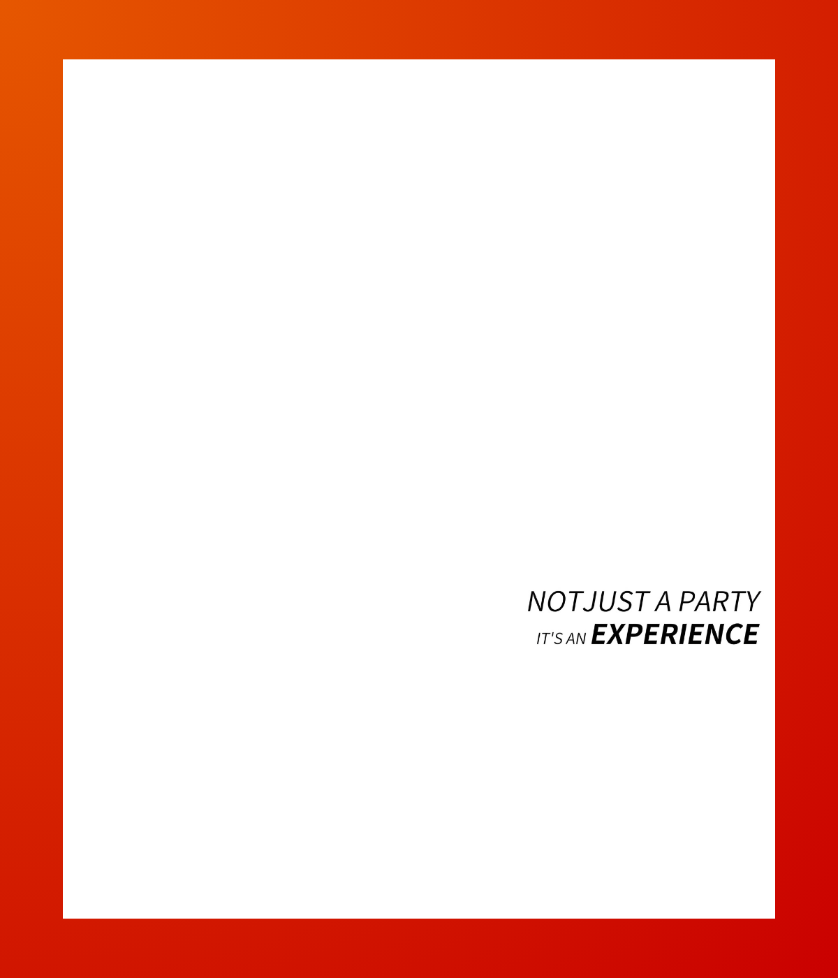 Not Just a Party It's an Experience