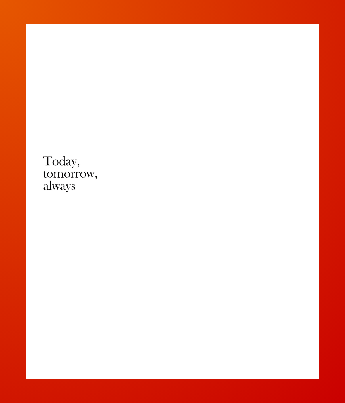Today Tomorrow Always